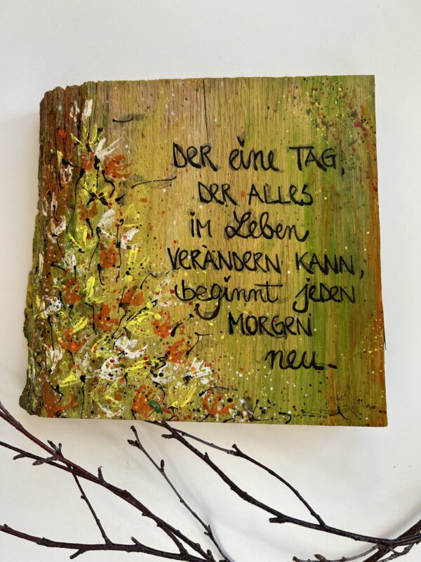 HOLZBILD der eine Tag der alles im Leben verändern kann, ...
